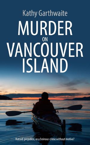 MURDER ON VANCOUVER ISLAND · Hatred, Prejudice, or a Heinous Crime Without Motive?