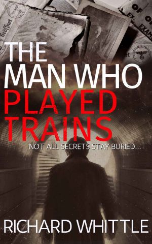 The Man Who Played Trains · the Gripping New Thriller From the Author of Playpits Park