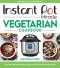 Instant Pot Miracle Vegetarian Cookbook