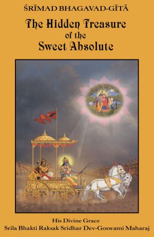 Srimad Bhagavad Gita - the Hidden Treasure of the Sweet Absolute