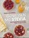 Genießen mit Stevia · süße Rezeptideen für Kuchen, Torten, Eingemachtes