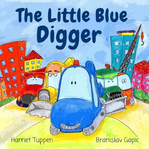 The Little Blue Digger - A Colorful Construction Site Story for 2-5 Year Olds