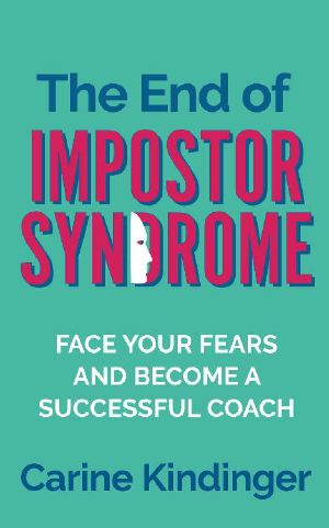 The End of Impostor Syndrome: Face Your Fears and Become a Successful Coach