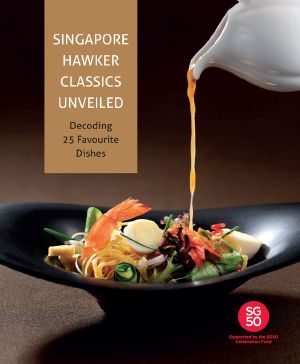 Singapore Hawker Classics · Decoding 25 Favourite Dishes