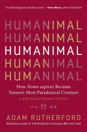 Humanimal · How Homo Sapiens Became Nature's Most Paradoxical Creature