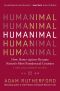 Humanimal · How Homo Sapiens Became Nature's Most Paradoxical Creature