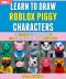 Learn to Draw Roblox Piggy Characters · the Ultimate Guide to Drawing 10 Cute Roblox Piggy Characters Step by Step (Book 1).