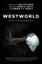 Westworld and Philosophy, First Edition, If You Go Looking for the Truth, Get the Whole Thing