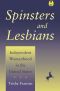 Spinsters and Lesbians · Independent Womanhood in the United States