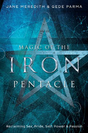 Magic of the Iron Pentacle · Reclaiming Sex, Pride, Self, Power & Passion