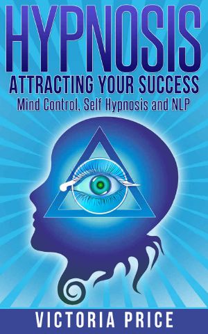 Hypnosis · Attracting Your Success- Mind Control, Self Hypnosis and NLP (Hypnosis, mind control, self hypnosis)