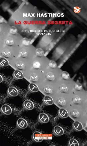 La Guerra Segreta · Spie, Codici E Guerriglieri 1939-1945