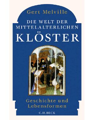 Die Welt der mittelalterlichen Kloester · Geschichte und Lebensformen