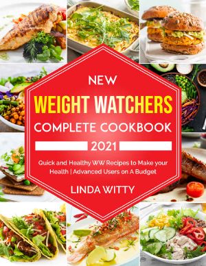 New Weight Watchers Complete Cookbook 2021: Quick and Healthy WW Recipes to Make your Health | Advanced Users on A Budget