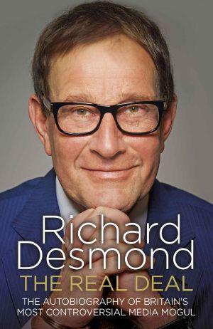 The Real Deal · the Autobiography of Britain’s Most Controversial Media Mogul