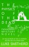 The Physics Of The Dead