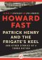 Patrick Henry and the Frigate’s Keel · and Other Stories of a Young Nation
