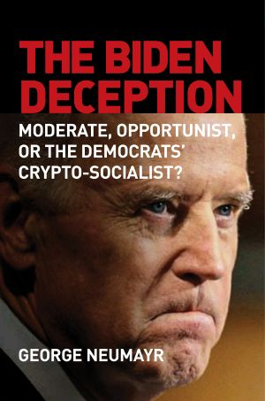 The Biden Deception, Moderate, Opportunist, or the Democrats' Crypto-Socialist?