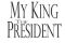 My King The President