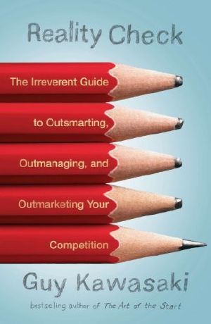 Reality Check · The Irreverent Guide to Outsmarting, Outmanaging, and Outmarketing Your Competit Ion
