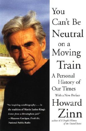 You Can't Be Neutral on a Moving Train: A Personal History of Our Times