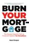 Burn Your Mortgage · The Simple, Powerful Path to Financial Freedom for Canadians