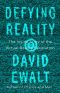 Defying Reality, The Inside Story of the Virtual Reality Revolution