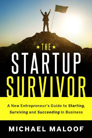 The Startup Survivor · A New Entrepreneur’s Guide to Starting, Surviving and Succeeding in Business