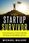 The Startup Survivor · A New Entrepreneur’s Guide to Starting, Surviving and Succeeding in Business