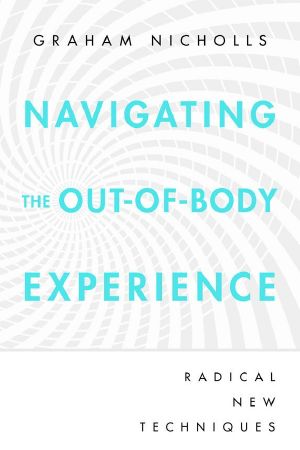 Navigating the Out-Of-Body Experience · Radical New Techniques