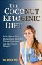 The Coconut Ketogenic Diet · Supercharge Your Metabolism, Revitalize Thyroid Function, and Lose Excess Weight