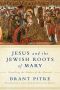 Jesus and the Jewish Roots of Mary, Unveiling the Mother of the Messiah