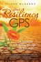 Your Resiliency GPS · A Guide for Growing Through Life and Work