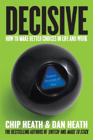 Decisive · How to Make Better Choices in Life and Work