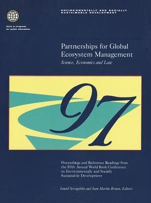 Partnerships for Global Ecosystem Management · Science, Economics and Law · Proceedings and Reference Readings From the Fifth Annual World Bank Conference on Environmentally and Socially Sustainable Development