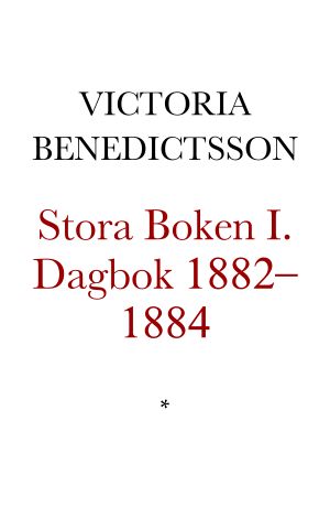 Stora Boken I. Dagbok 1882–1884. Utgiven under redaktion av Christina Sjöblad