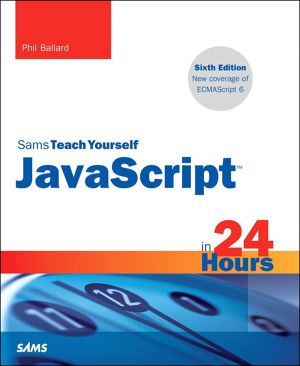 JavaScript in 24 Hours, Sams Teach Yourself · 6th Edition