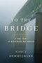 To the Bridge · A True Story of Motherhood and Murder