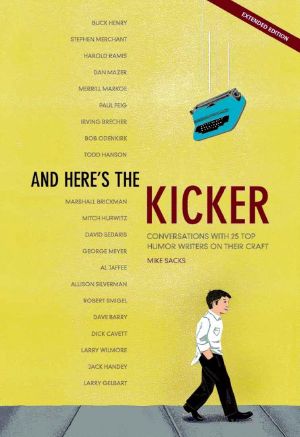 And Here's the Kicker · Conversations With 21 Top Humor Writers on Their Craft