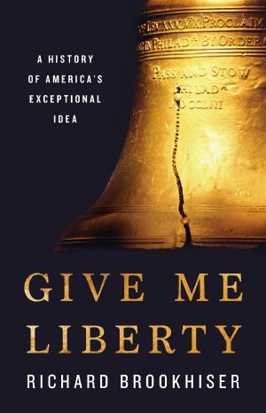 Give Me Liberty · A History of America's Exceptional Idea