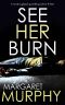 SEE HER BURN a Totally Gripping Chilling Crime Thriller (Detective Jeff Rickman Book 1)