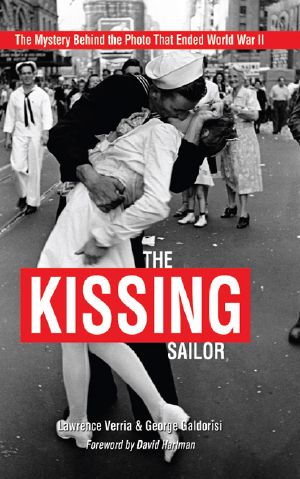 The Kissing Sailor · the Mystery Behind the Photo That Ended World War II