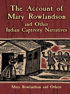 The Account of Mary Rowlandson and Other Indian Captivity Narratives