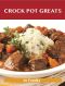 Crock Pot Greats · Delicious Crock Pot Recipes, The Top 100 Crock Pot Recipes