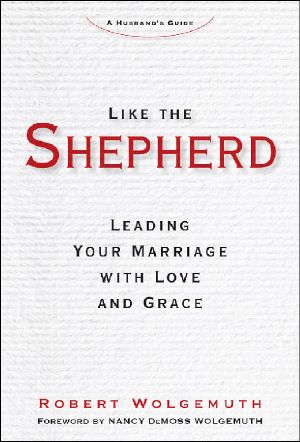 Like the Shepherd · Leading Your Marriage With Love and Grace