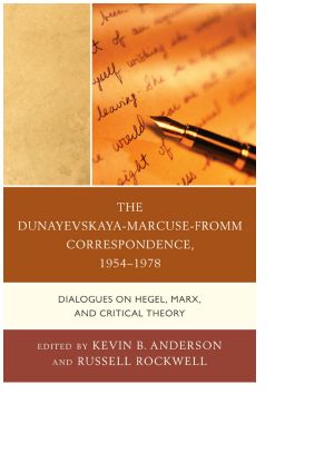 The Dunayevskaya-Marcuse-Fromm Correspondence, 1954–1978