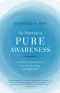 The Practice of Pure Awareness, Somatic Meditation for Awakening the Sacred