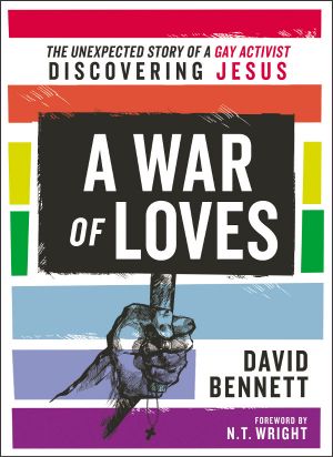 A War of Loves · the Unexpected Story of a Gay Activist Discovering Jesus