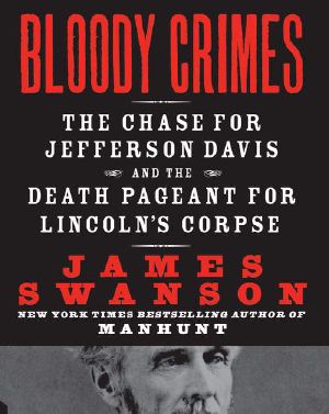 Bloody Crimes · The Chase for Jefferson Davis and the Death Pageant for Lincoln's Corpse