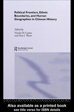 Political Frontiers, Ethnic Boundaries, and Human Geographies in Chinese History